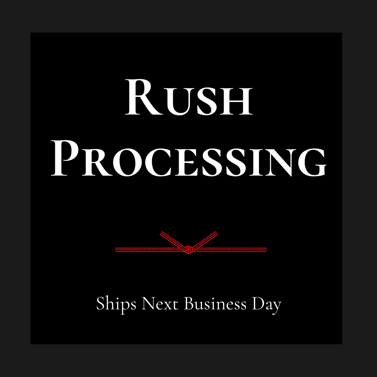 Rush Processing - Ships Next Business Day